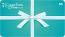 Signature Homestyles Gift Cards $5.00 Signature HomeStyles Gift Card