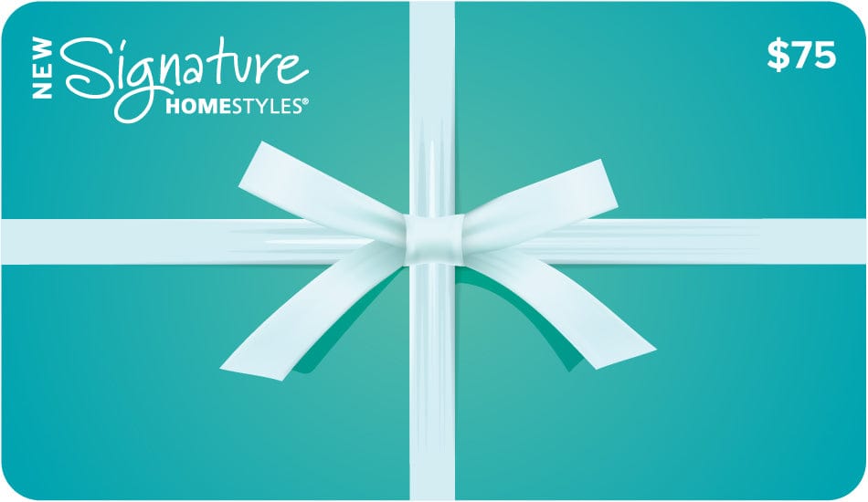 Signature Homestyles Gift Cards $75.00 Signature HomeStyles Gift Card