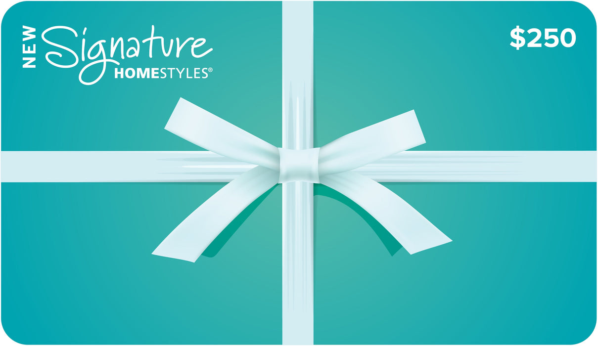 Signature Homestyles Gift Cards $250.00 Signature HomeStyles Gift Cards